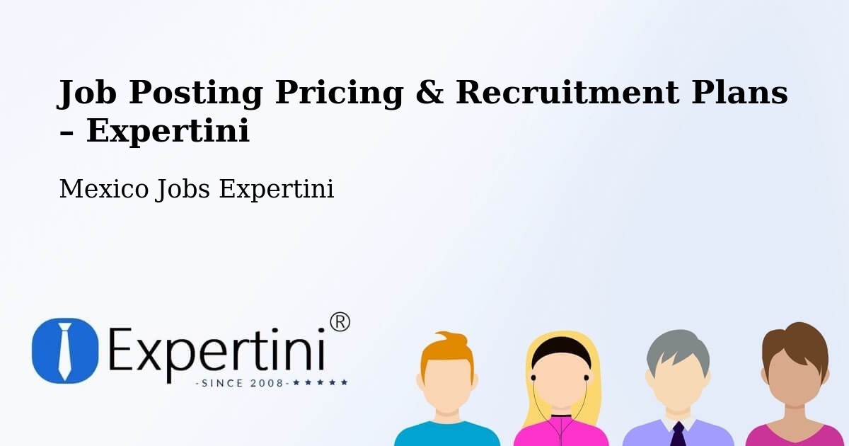 Job Posting Pricing & Recruitment Plans – General Escobedo - General Escobedo, Mexico Jobs Expertini